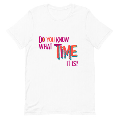 Do You Know What Time It Is? Tee (Adult)